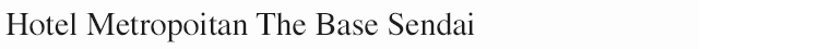 Hotel Metropoitan The Base Sendai